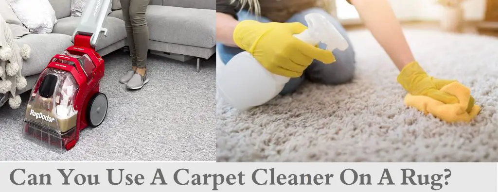 Can You Use A Carpet Cleaner On A Rug?