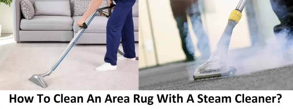 How To Clean An Area Rug With A Steam Cleaner?