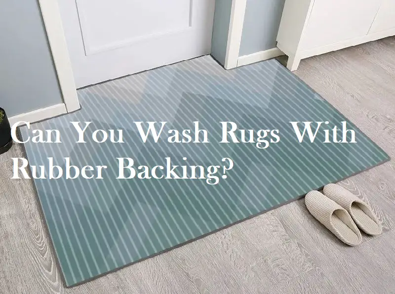 Can You Wash Rugs With Rubber Backing, Can You Use Rubber Backed Rugs On Hardwood Floors
