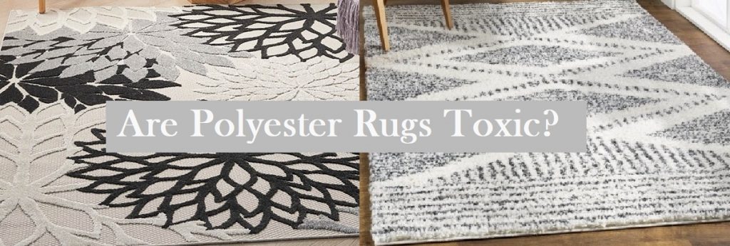 Are Polyester Rugs Toxic?
