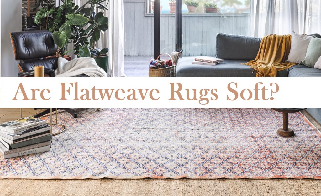 Are flatweave rugs soft?