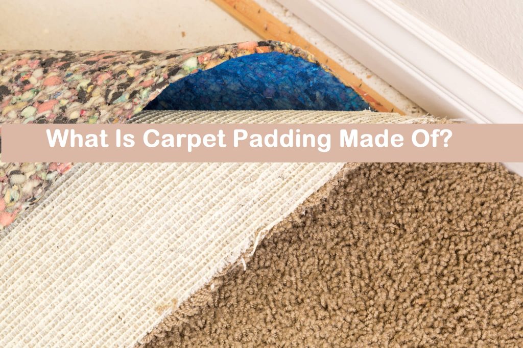 What Is Carpet Padding Made Of?