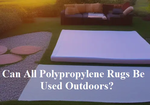 Can all polypropylene rugs be used outdoors?
